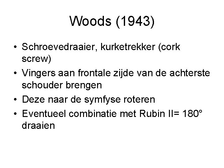 Woods (1943) • Schroevedraaier, kurketrekker (cork screw) • Vingers aan frontale zijde van de