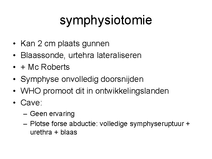 symphysiotomie • • • Kan 2 cm plaats gunnen Blaassonde, urtehra lateraliseren + Mc