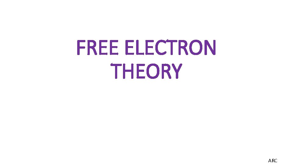 FREE ELECTRON THEORY ARC 