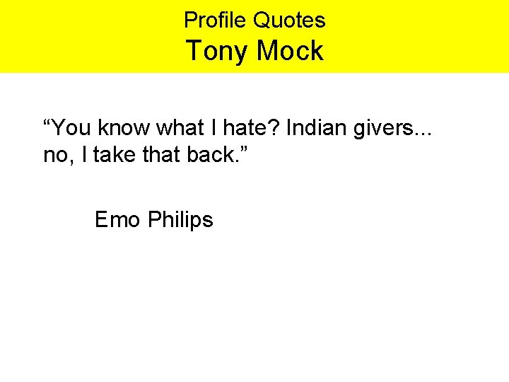 Profile Quotes Tony Mock “You know what I hate? Indian givers. . . no,