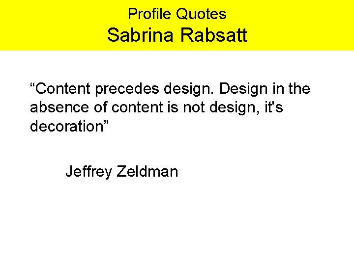 Profile Quotes Sabrina Rabsatt “Content precedes design. Design in the absence of content is