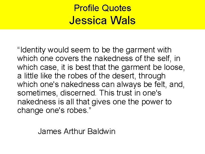 Profile Quotes Jessica Wals “Identity would seem to be the garment with which one