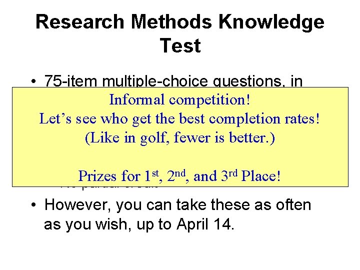 Research Methods Knowledge Test • 75 -item multiple-choice questions, in Informal competition! three sections,