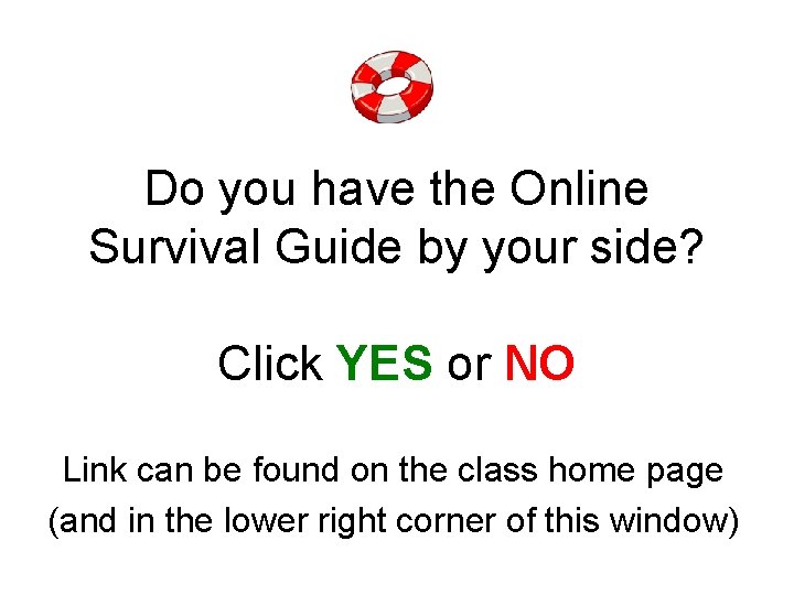 Do you have the Online Survival Guide by your side? Click YES or NO