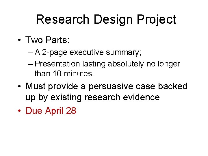 Research Design Project • Two Parts: – A 2 -page executive summary; – Presentation