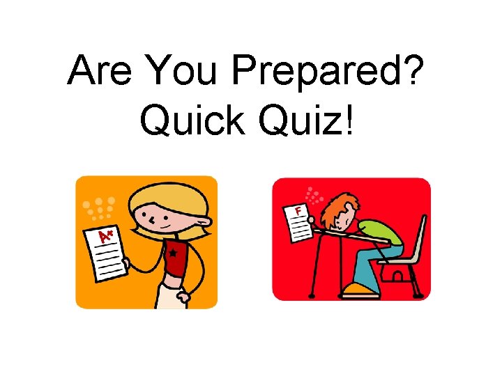 Are You Prepared? Quick Quiz! 