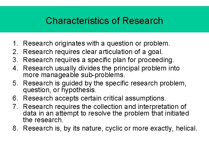 Characteristics of Research 1. 2. 3. 4. 5. 6. 7. 8. Research originates with