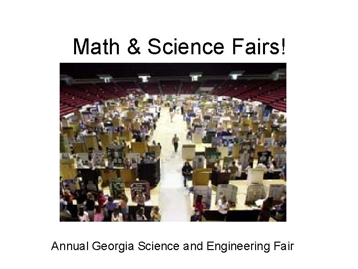 Math & Science Fairs! Annual Georgia Science and Engineering Fair 