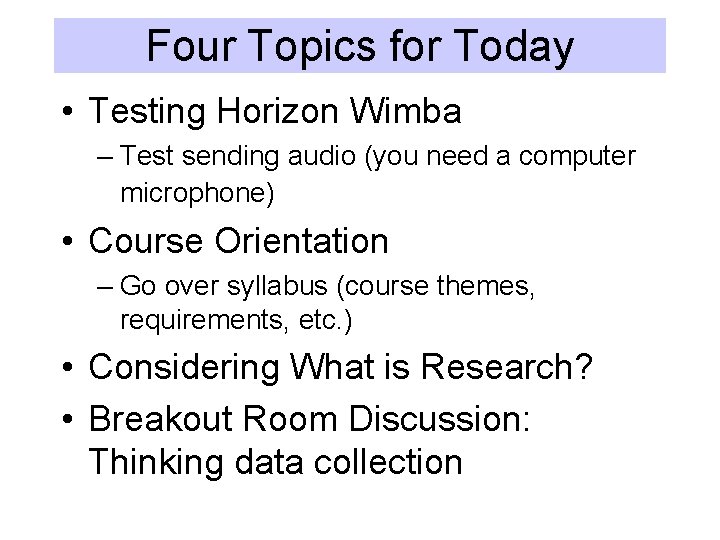 Four Topics for Today • Testing Horizon Wimba – Test sending audio (you need