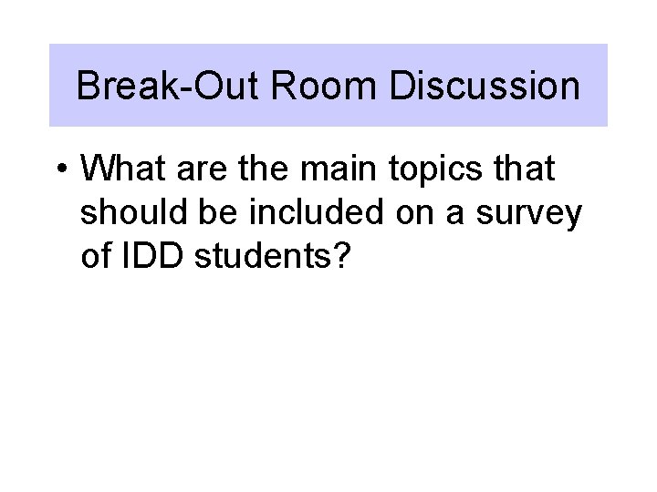 Break-Out Room Discussion • What are the main topics that should be included on