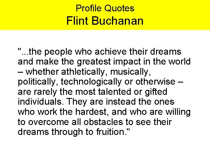 Profile Quotes Flint Buchanan ". . . the people who achieve their dreams and
