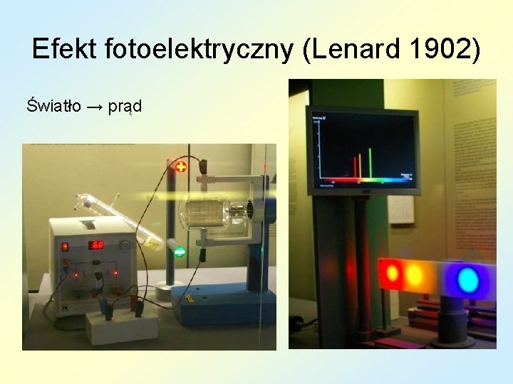 Efekt fotoelektryczny (Lenard 1902) Światło → prąd 