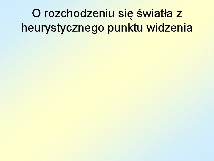 O rozchodzeniu się światła z heurystycznego punktu widzenia 