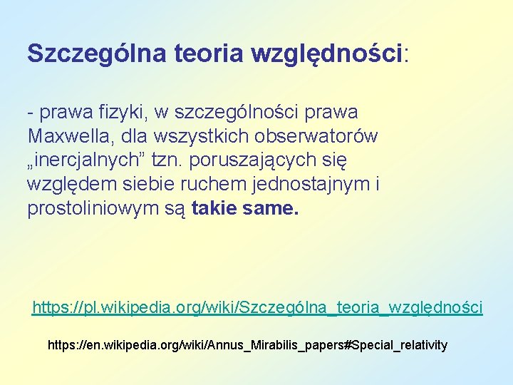 Szczególna teoria względności: - prawa fizyki, w szczególności prawa Maxwella, dla wszystkich obserwatorów „inercjalnych”