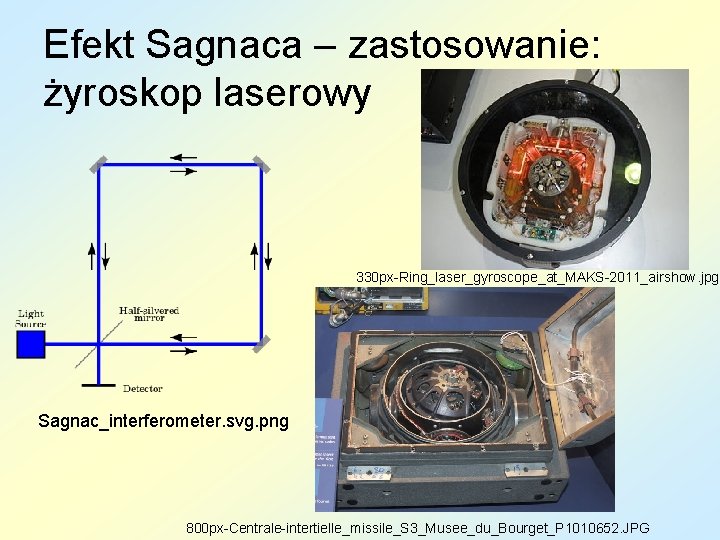 Efekt Sagnaca – zastosowanie: żyroskop laserowy 330 px-Ring_laser_gyroscope_at_MAKS-2011_airshow. jpg Sagnac_interferometer. svg. png 800 px-Centrale-intertielle_missile_S