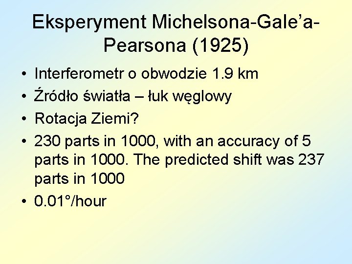 Eksperyment Michelsona-Gale’a. Pearsona (1925) • • Interferometr o obwodzie 1. 9 km Źródło światła