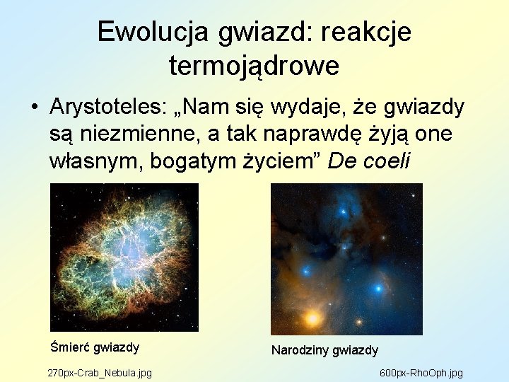 Ewolucja gwiazd: reakcje termojądrowe • Arystoteles: „Nam się wydaje, że gwiazdy są niezmienne, a