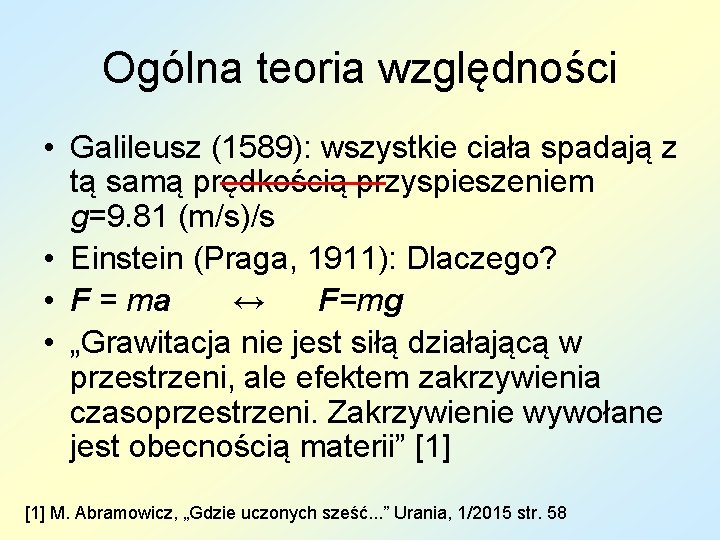 Ogólna teoria względności • Galileusz (1589): wszystkie ciała spadają z tą samą prędkością przyspieszeniem