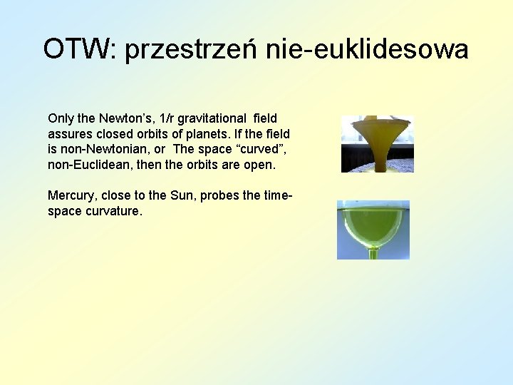 OTW: przestrzeń nie-euklidesowa Only the Newton’s, 1/r gravitational field assures closed orbits of planets.