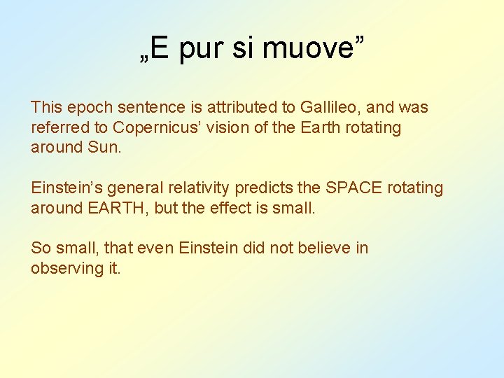 „E pur si muove” This epoch sentence is attributed to Gallileo, and was referred