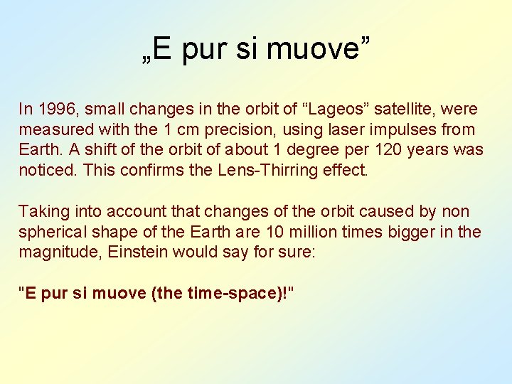 „E pur si muove” In 1996, small changes in the orbit of “Lageos” satellite,
