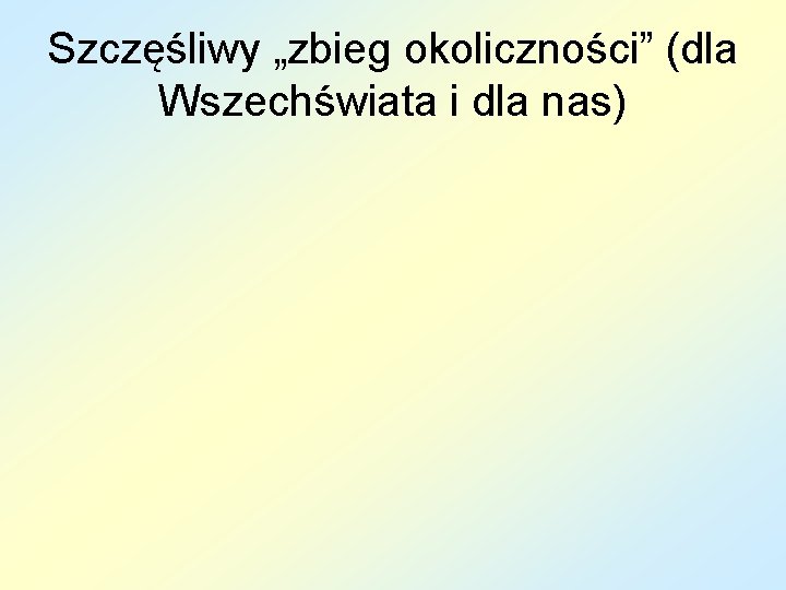 Szczęśliwy „zbieg okoliczności” (dla Wszechświata i dla nas) 