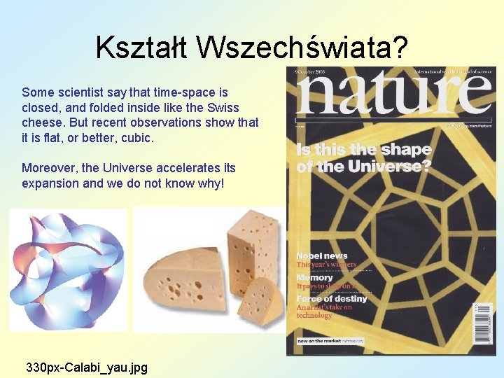 Kształt Wszechświata? Some scientist say that time-space is closed, and folded inside like the