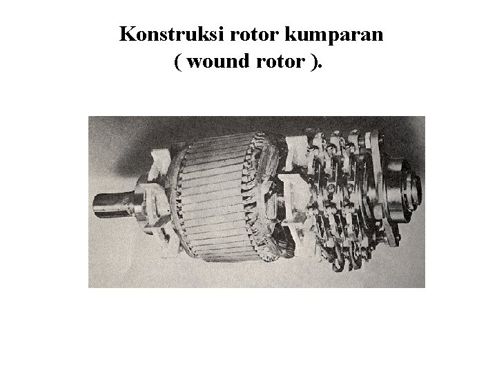 Konstruksi rotor kumparan ( wound rotor ). 