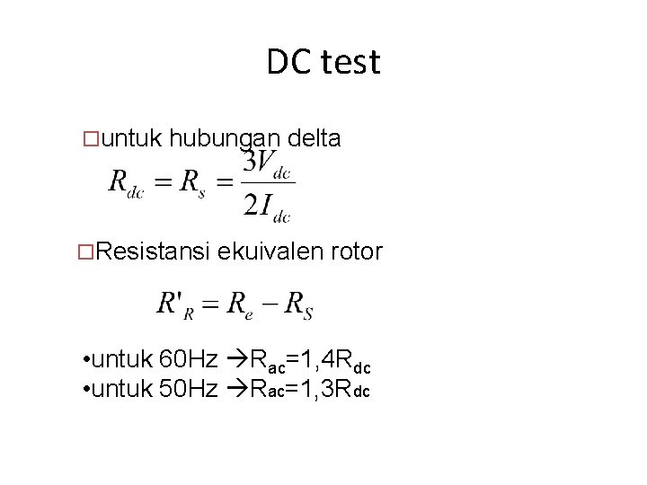 DC test ¨untuk hubungan delta ¨Resistansi ekuivalen rotor • untuk 60 Hz Rac=1, 4