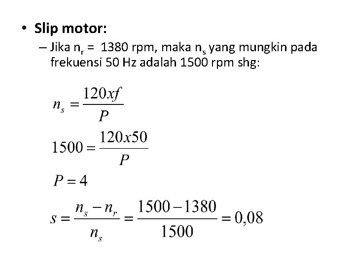  • Slip motor: – Jika nr = 1380 rpm, maka ns yang mungkin