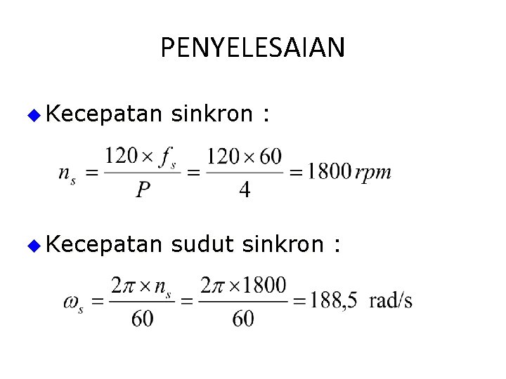 PENYELESAIAN u Kecepatan sinkron : u Kecepatan sudut sinkron : 