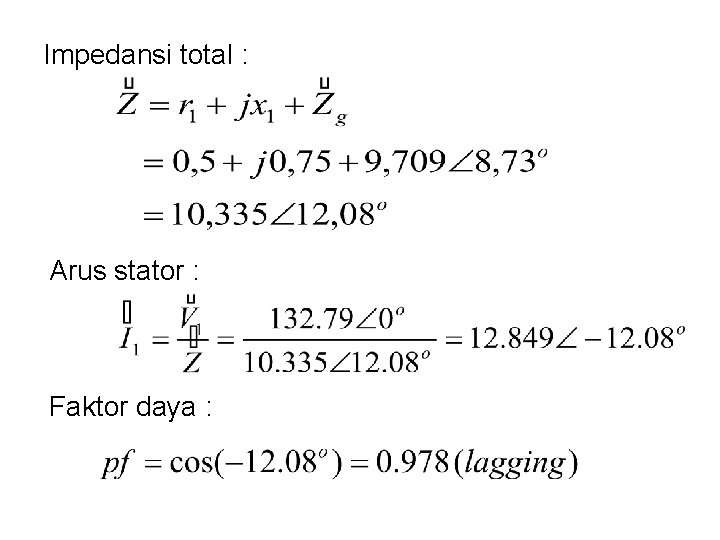 Impedansi total : Arus stator : Faktor daya : 