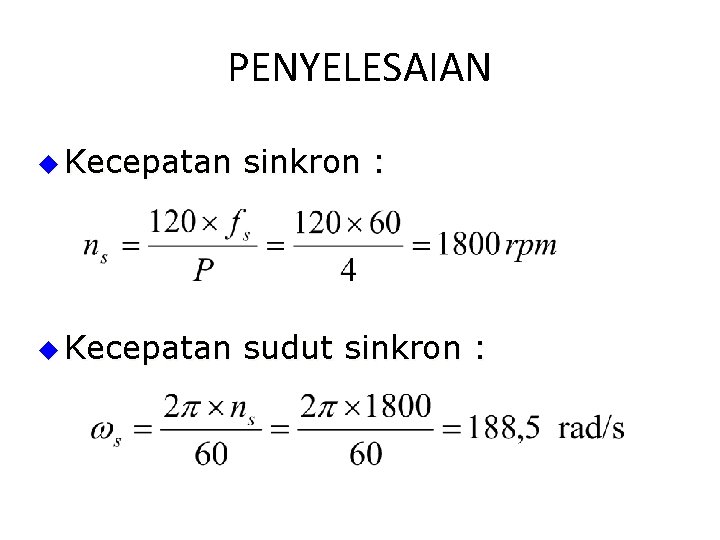 PENYELESAIAN u Kecepatan sinkron : u Kecepatan sudut sinkron : 