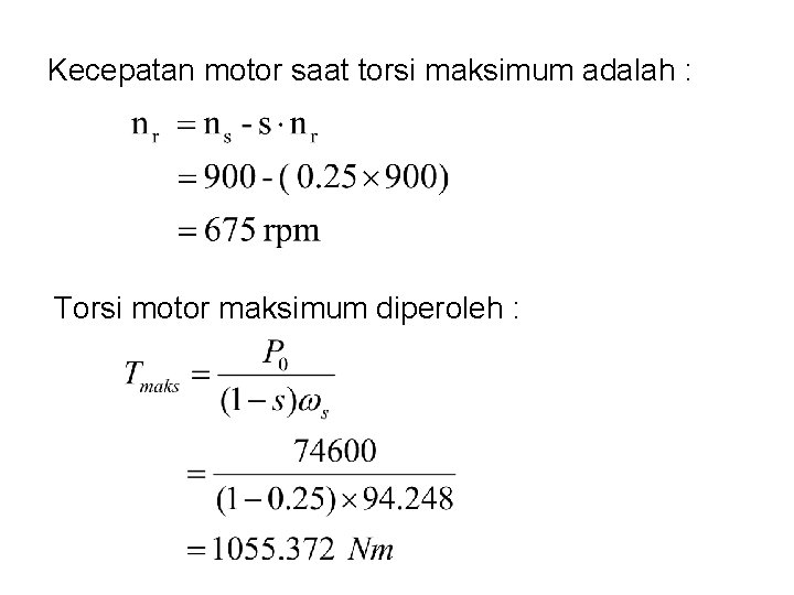 Kecepatan motor saat torsi maksimum adalah : Torsi motor maksimum diperoleh : 