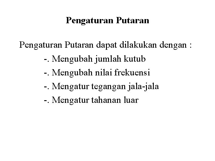 Pengaturan Putaran dapat dilakukan dengan : -. Mengubah jumlah kutub -. Mengubah nilai frekuensi