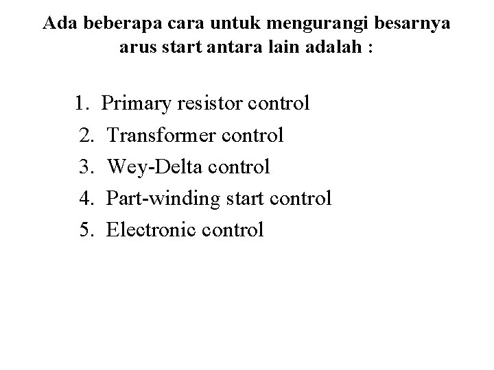 Ada beberapa cara untuk mengurangi besarnya arus start antara lain adalah : 1. Primary Ada beberapa cara untuk mengurangi besarnya arus start antara lain adalah : 1. Primary