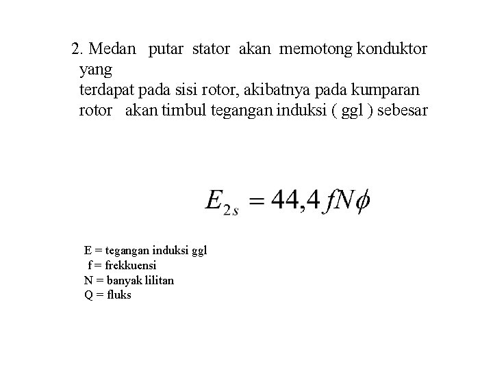 2. Medan putar stator akan memotong konduktor yang terdapat pada sisi rotor, akibatnya pada 2. Medan putar stator akan memotong konduktor yang terdapat pada sisi rotor, akibatnya pada