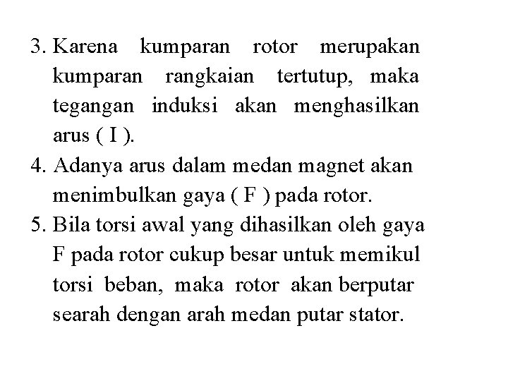 3. Karena kumparan rotor merupakan kumparan rangkaian tertutup, maka tegangan induksi akan menghasilkan arus