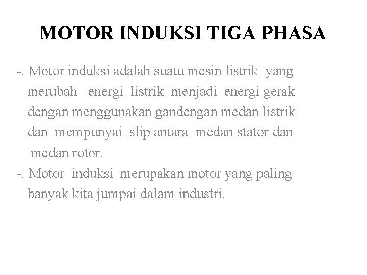 MOTOR INDUKSI TIGA PHASA -. Motor induksi adalah suatu mesin listrik yang merubah energi