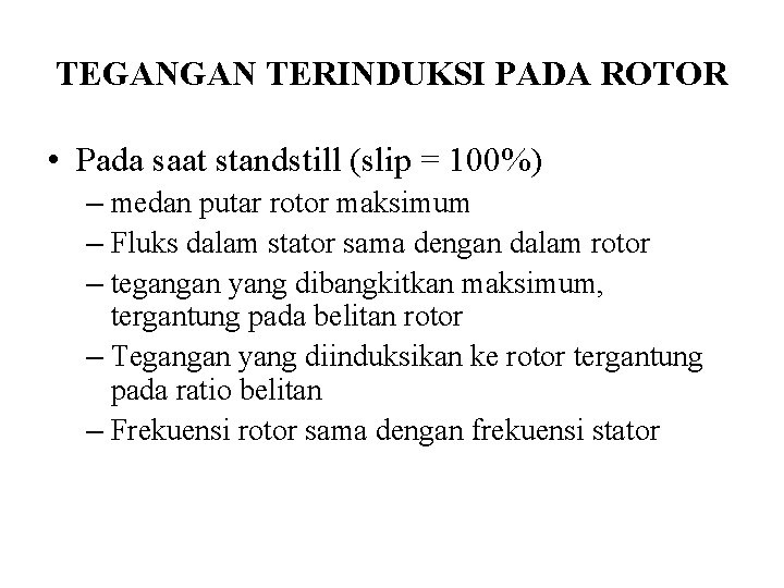 TEGANGAN TERINDUKSI PADA ROTOR • Pada saat standstill (slip = 100%) – medan putar