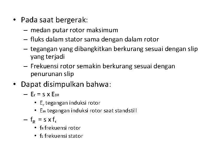 • Pada saat bergerak: – medan putar rotor maksimum – fluks dalam stator • Pada saat bergerak: – medan putar rotor maksimum – fluks dalam stator