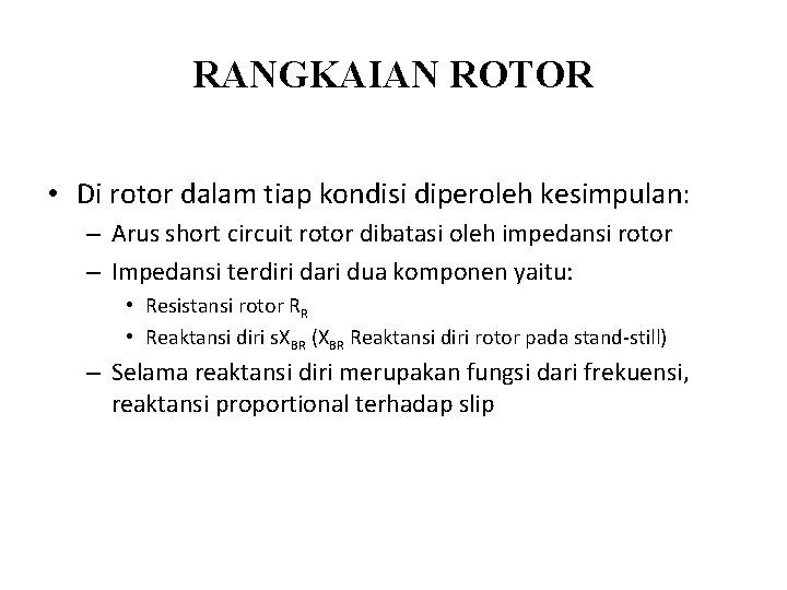 RANGKAIAN ROTOR • Di rotor dalam tiap kondisi diperoleh kesimpulan: – Arus short circuit