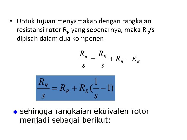  • Untuk tujuan menyamakan dengan rangkaian resistansi rotor RR yang sebenarnya, maka RR/s