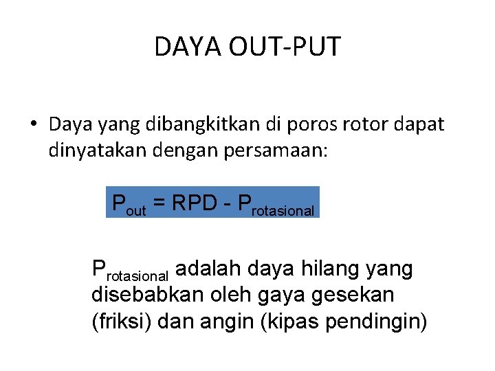 DAYA OUT-PUT • Daya yang dibangkitkan di poros rotor dapat dinyatakan dengan persamaan: Pout