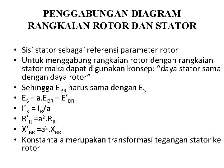 PENGGABUNGAN DIAGRAM RANGKAIAN ROTOR DAN STATOR • Sisi stator sebagai referensi parameter rotor •