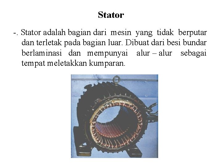 Stator -. Stator adalah bagian dari mesin yang tidak berputar dan terletak pada bagian