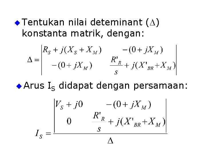 u Tentukan nilai deteminant (D) konstanta matrik, dengan: u Arus IS didapat dengan persamaan: