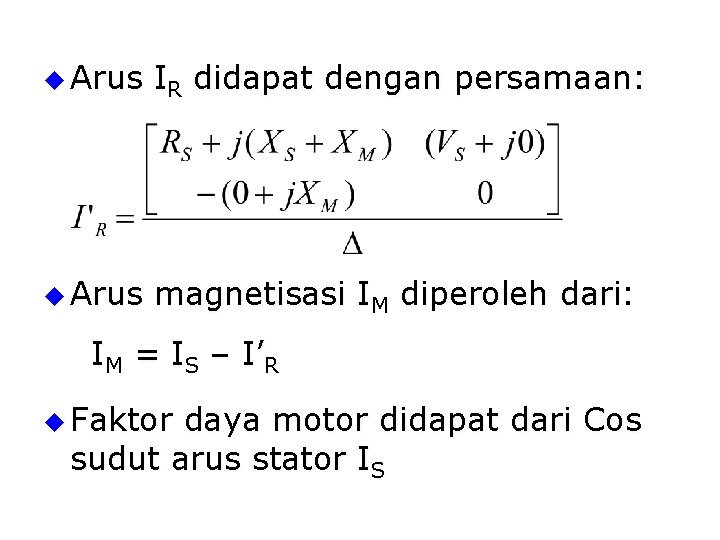 u Arus IR didapat dengan persamaan: u Arus magnetisasi IM diperoleh dari: IM =