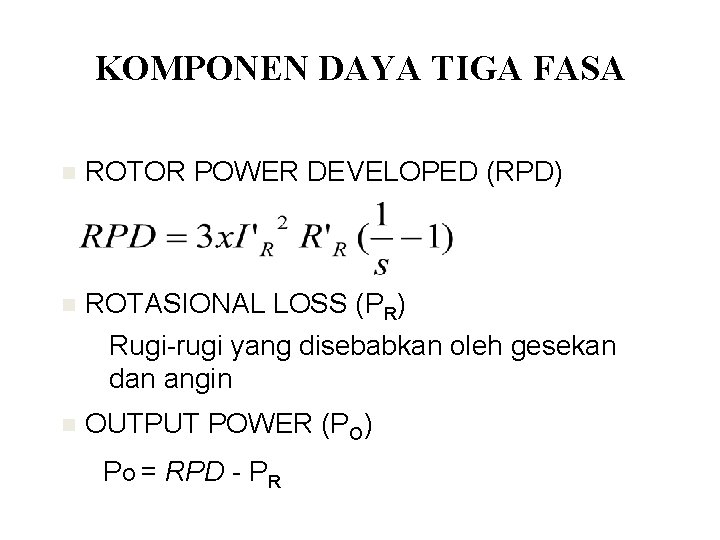 KOMPONEN DAYA TIGA FASA n ROTOR POWER DEVELOPED (RPD) n ROTASIONAL LOSS (PR) Rugi-rugi