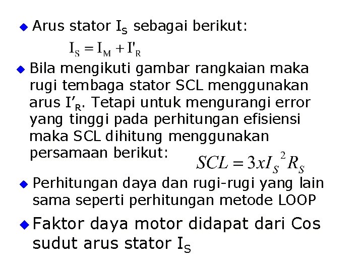 u u u Arus stator IS sebagai berikut: Bila mengikuti gambar rangkaian maka rugi u u u Arus stator IS sebagai berikut: Bila mengikuti gambar rangkaian maka rugi